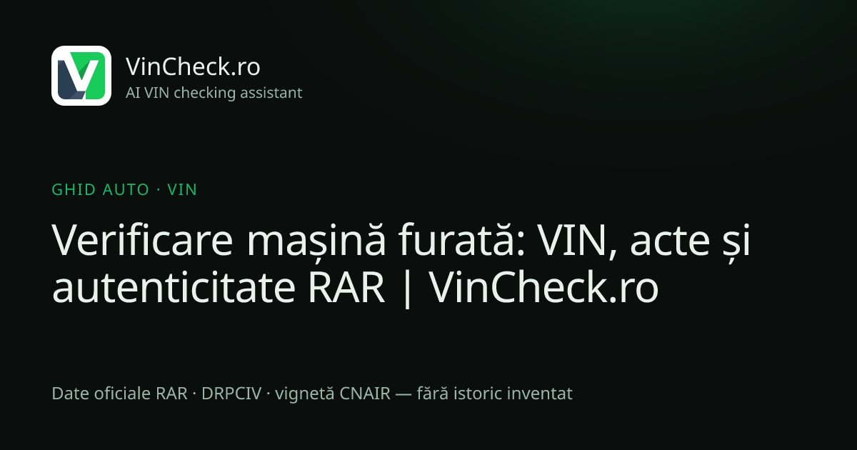 Verificare mașină furată: VIN, acte și autenticitate RAR | VinCheck.ro