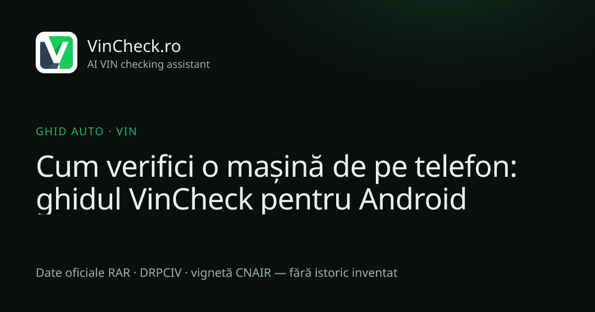 Cum verifici o mașină de pe telefon: ghidul VinCheck pentru Android