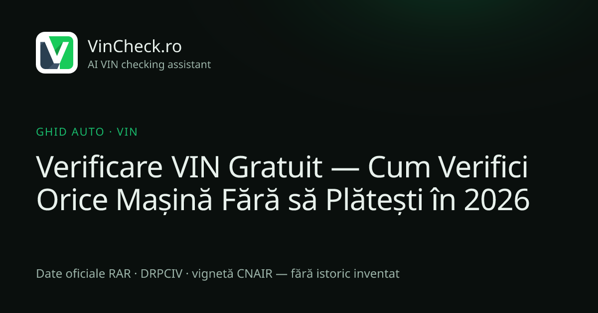 Verificare VIN Gratuit — Cum Verifici Orice Mașină Fără să Plătești în 2026