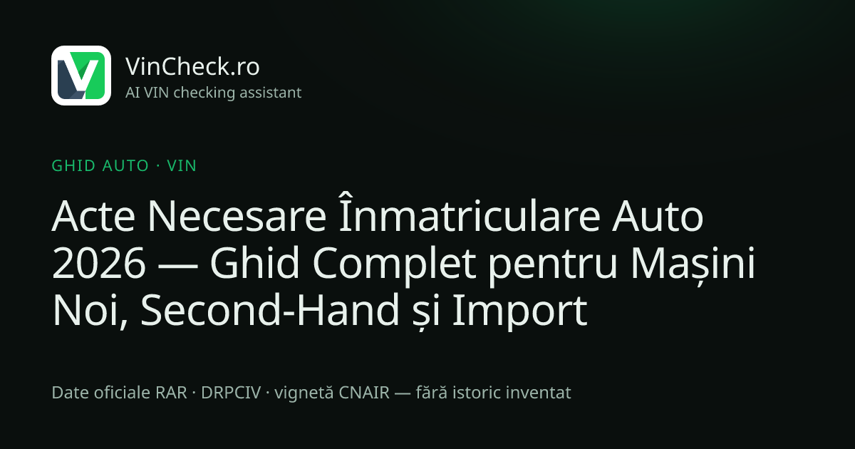 Acte Necesare Înmatriculare Auto 2026 — Ghid Complet pentru Mașini Noi, Second-Hand și Import