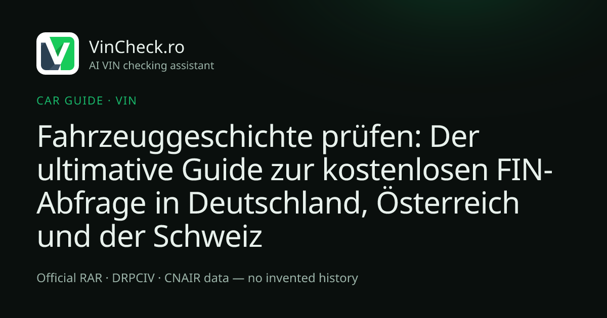 Fahrzeuggeschichte prüfen: Der ultimative Guide zur kostenlosen FIN-Abfrage in Deutschland, Österreich und der Schweiz