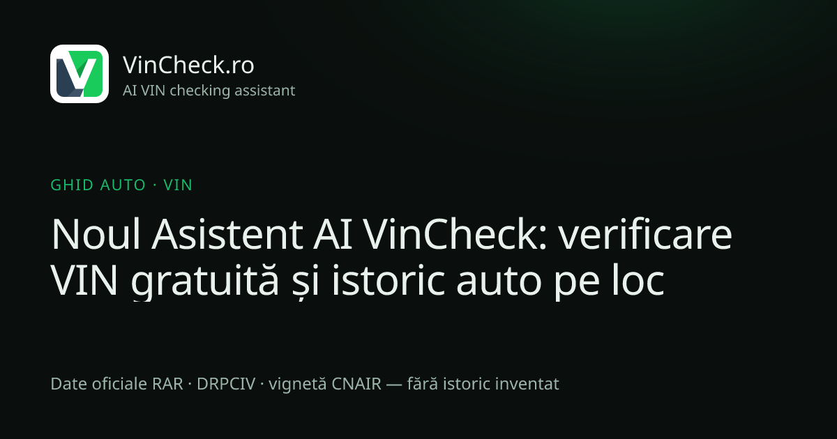 Noul Asistent AI VinCheck: verificare VIN gratuită și istoric auto pe loc