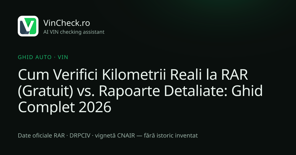 Cum Verifici Kilometrii Reali la RAR (Gratuit) vs. Rapoarte Detaliate: Ghid Complet 2026