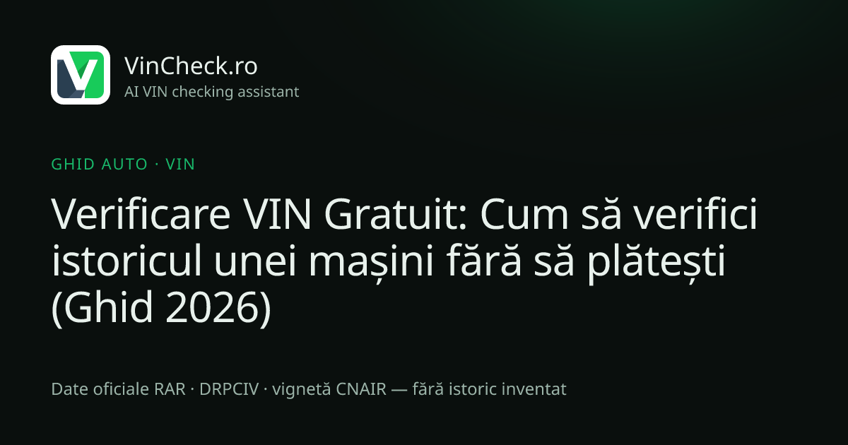 Verificare VIN Gratuit: Cum să verifici istoricul unei mașini fără să plătești (Ghid 2026)